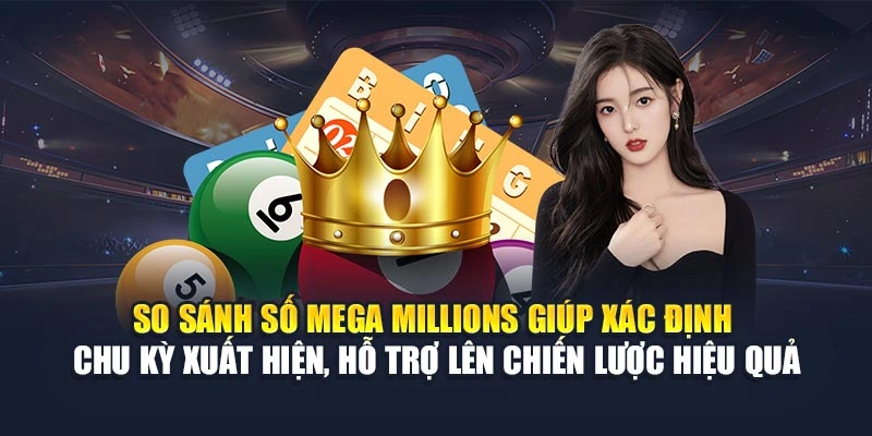 So sánh số Mega Millions giúp xác định chu kỳ xuất hiện, hỗ trợ lên chiến lược hiệu quả