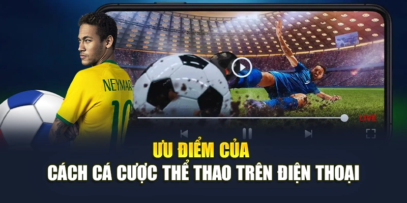 Ưu điểm của cách cá cược thể thao trên điện thoại